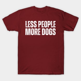 LESS PEOPLE.. MORE DOGS! T-Shirt